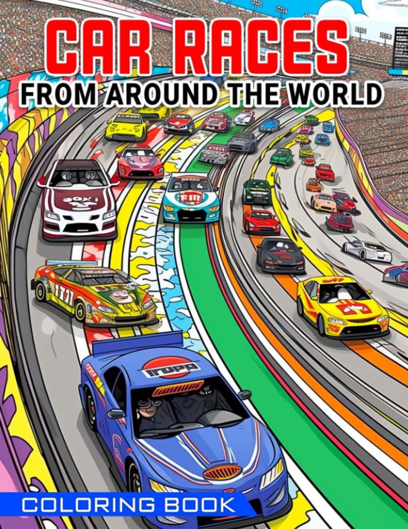 Car Races From Around the World Coloring Book: Discover Iconic Races and Iconic Cars from Around the Globe - For Kids Aged 8 to 12